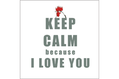 Keep Calm Because I Love You